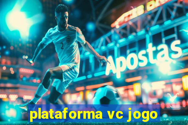 plataforma vc jogo