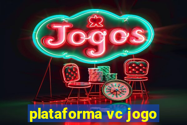 plataforma vc jogo