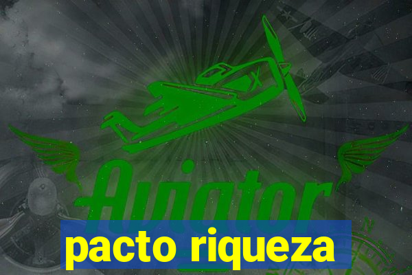 pacto riqueza