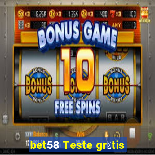 bet58 Teste gr谩tis