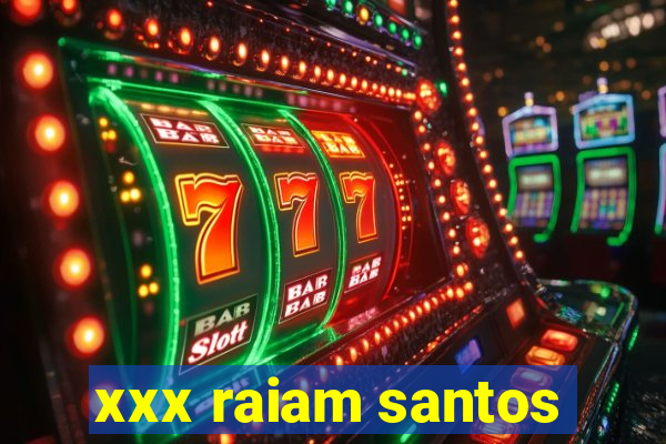 xxx raiam santos