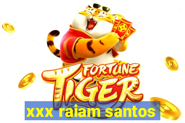 xxx raiam santos