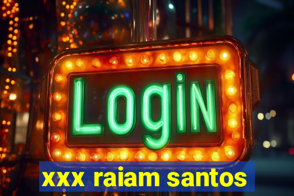 xxx raiam santos