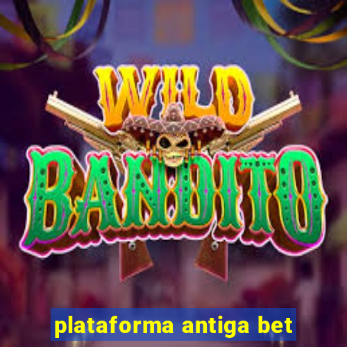 plataforma antiga bet