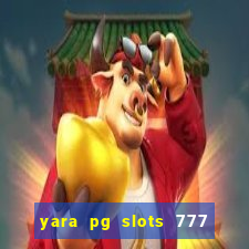 yara pg slots 777 paga mesmo