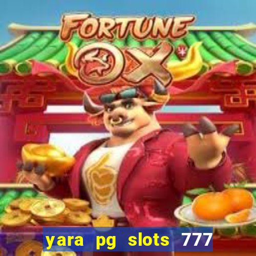 yara pg slots 777 paga mesmo