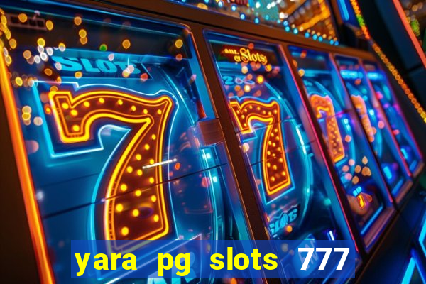 yara pg slots 777 paga mesmo