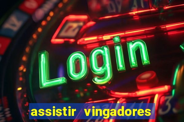 assistir vingadores ultimato completo dublado gratis