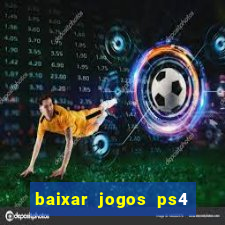 baixar jogos ps4 pkg pt br