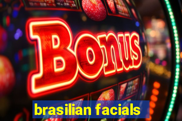 brasilian facials