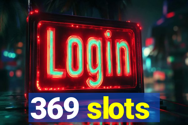 369 slots