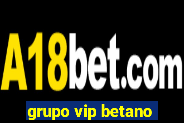 grupo vip betano