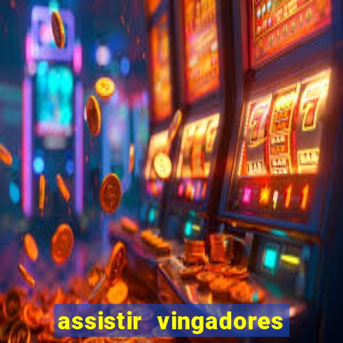 assistir vingadores ultimato filme completo dublado