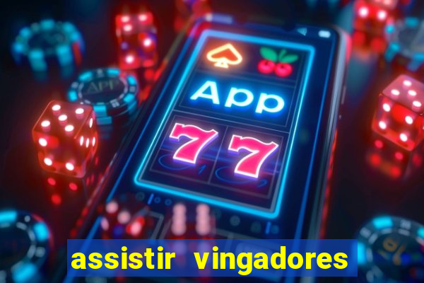 assistir vingadores ultimato filme completo dublado