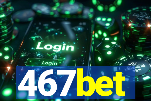 467bet