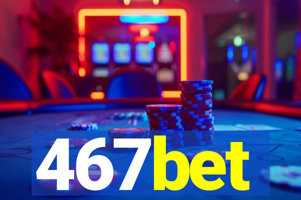 467bet