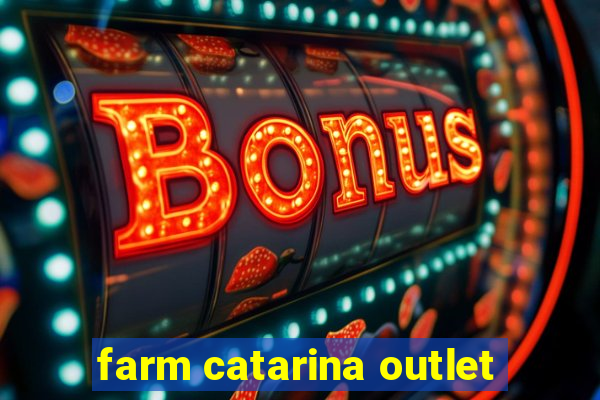 farm catarina outlet