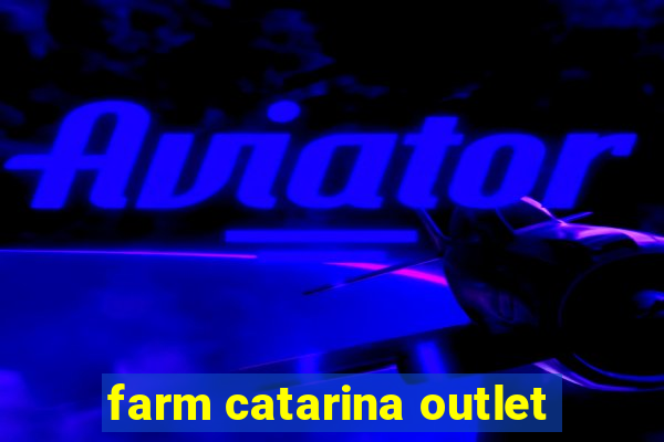 farm catarina outlet