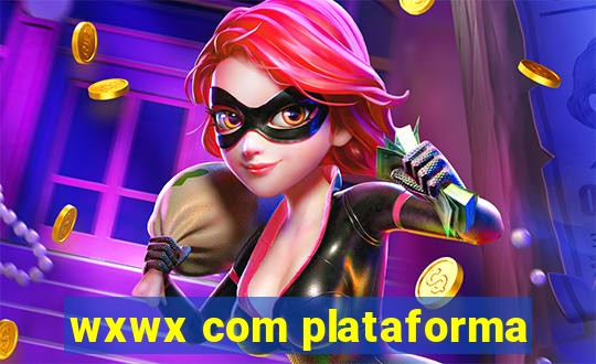 wxwx com plataforma