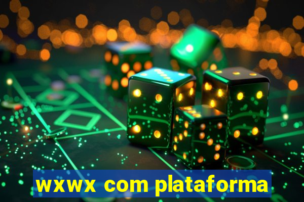 wxwx com plataforma