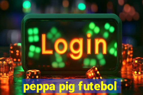 peppa pig futebol