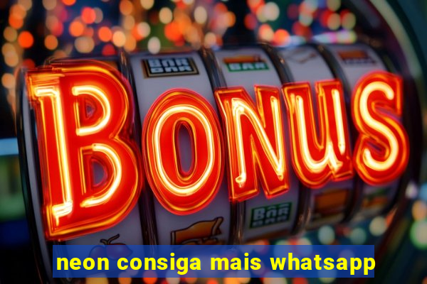 neon consiga mais whatsapp