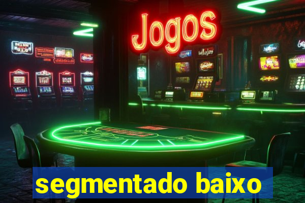 segmentado baixo