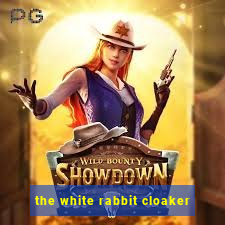 the white rabbit cloaker