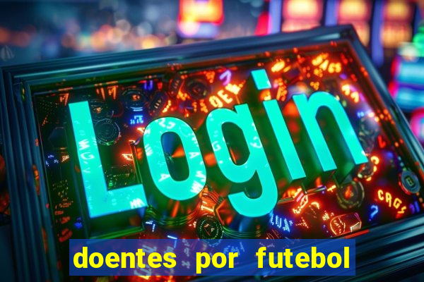 doentes por futebol guia de jogos