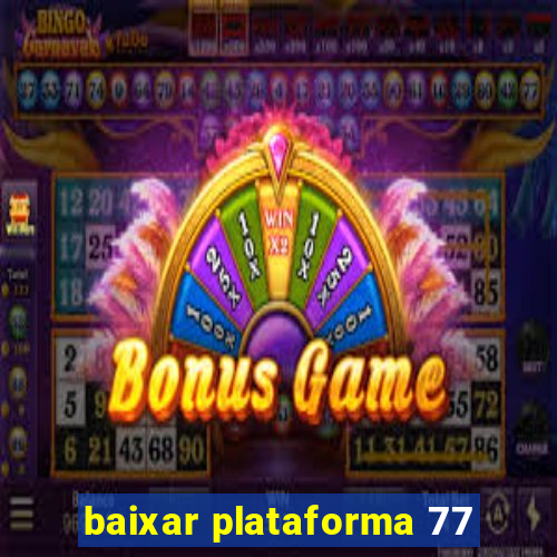 baixar plataforma 77