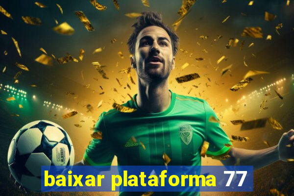 baixar plataforma 77