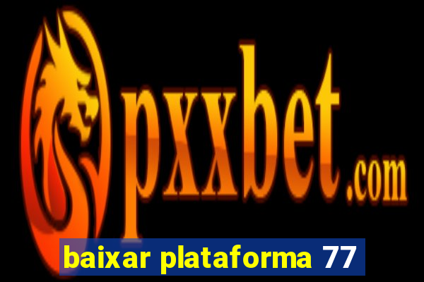 baixar plataforma 77