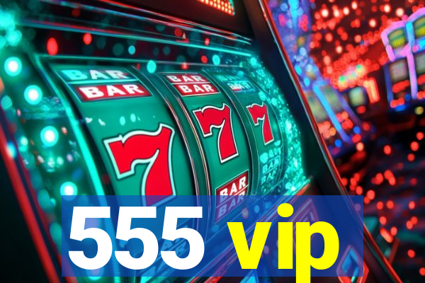 555 vip