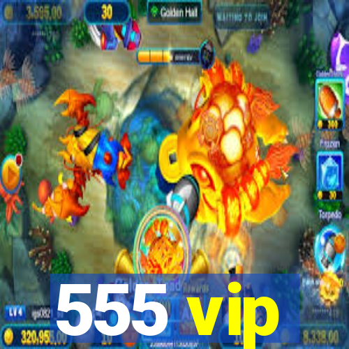 555 vip