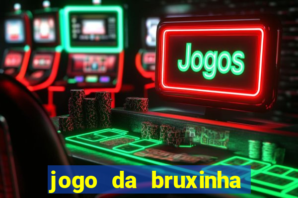 jogo da bruxinha ganhar dinheiro