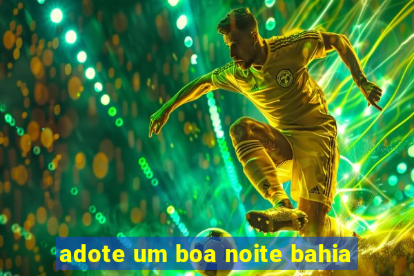 adote um boa noite bahia