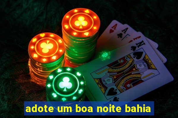 adote um boa noite bahia