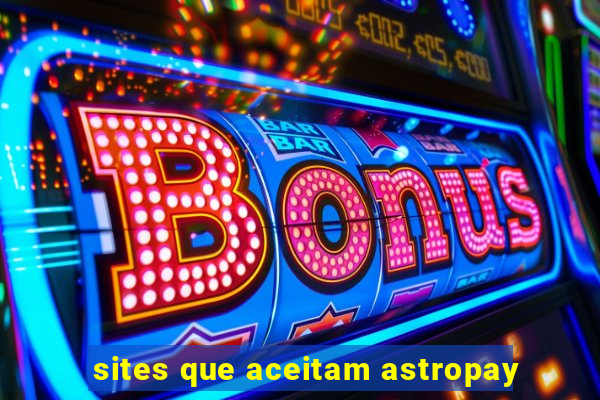 sites que aceitam astropay