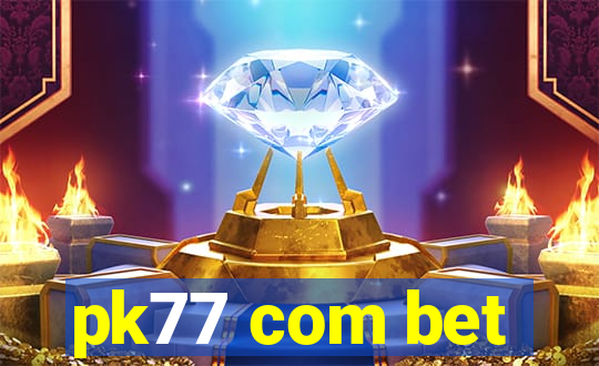 pk77 com bet