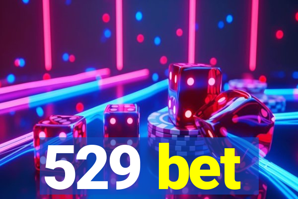 529 bet