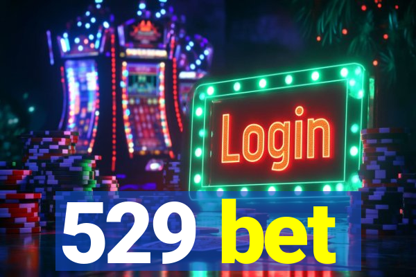 529 bet