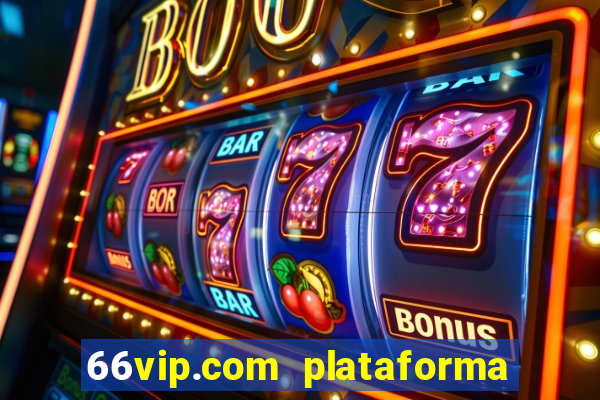 66vip.com plataforma de jogos