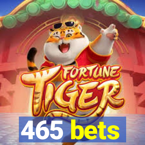 465 bets