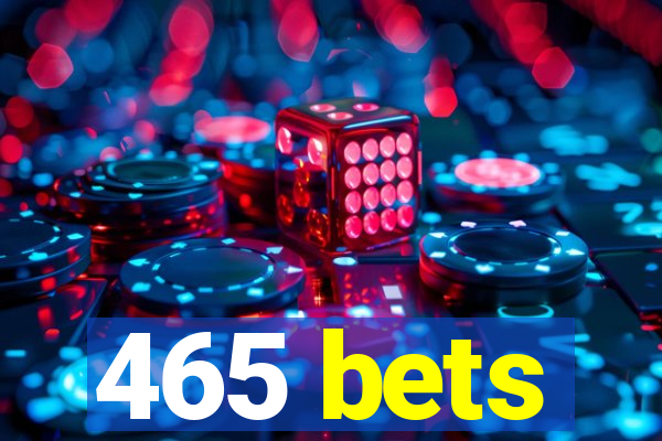 465 bets