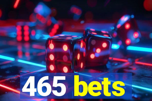 465 bets