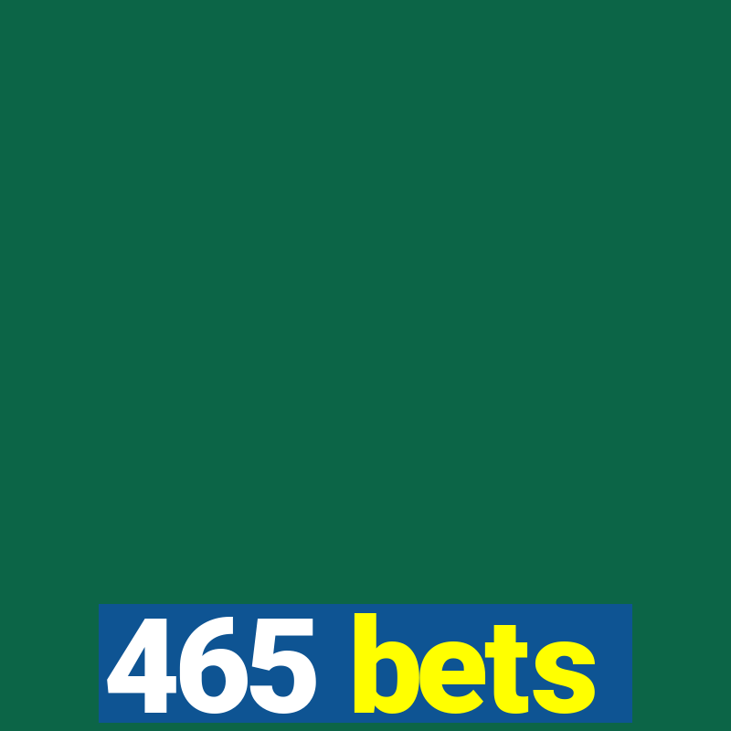 465 bets