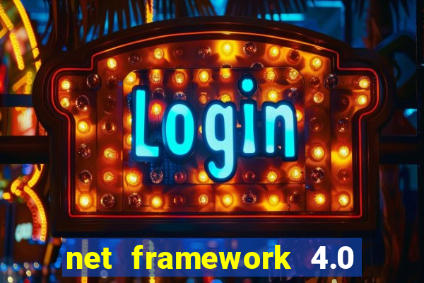 net framework 4.0 v 30319 windows 7 64 bit