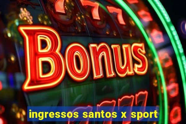 ingressos santos x sport