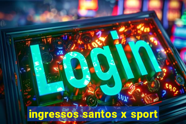 ingressos santos x sport