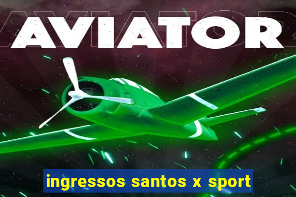 ingressos santos x sport